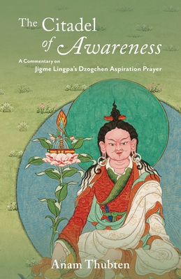 The Citadel of Awareness: A Commentary on Jigme Lingpa's Dzogchen Aspiration Prayer Cover Image