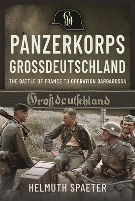 Panzerkorps Grossdeutschland: The Battle of France to Operation Barbarossa Cover Image