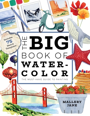 The Big Book of Watercolor: The Must-Have Guide to Painting By Mallery Jane Cover Image