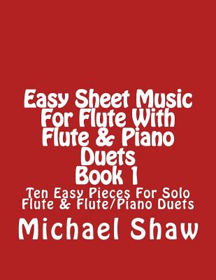 Easy Sheet Music For Flute With Flute & Piano Duets Book 1: Ten Easy Pieces For Solo Flute & Flute/Piano Duets Cover Image