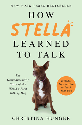 How Stella Learned to Talk: The Groundbreaking Story of the World's First Talking Dog Cover Image