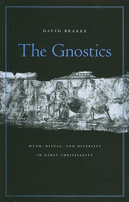 The Gnostics: Myth, Ritual, and Diversity in Early Christianity Cover Image