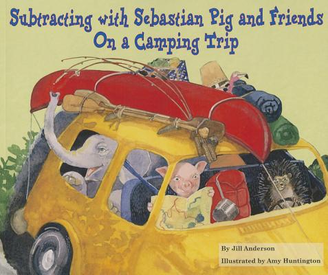 Subtracting with Sebastian Pig and Friends on a Camping Trip (Math Fun with Sebastian Pig and Friends!)