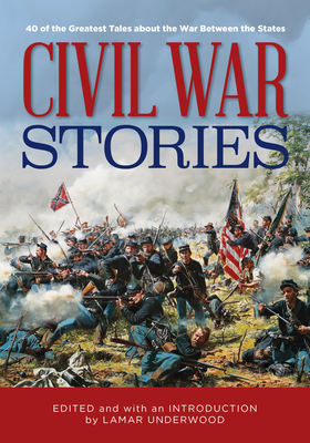 Civil War Stories: 40 of the Greatest Tales about the War Between the States Cover Image