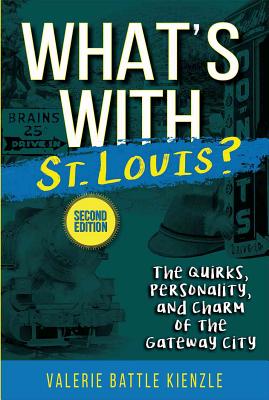 What's with St. Louis?, 2nd Edition: The Quirks, Personality, and Charm of the Gateway City Cover Image