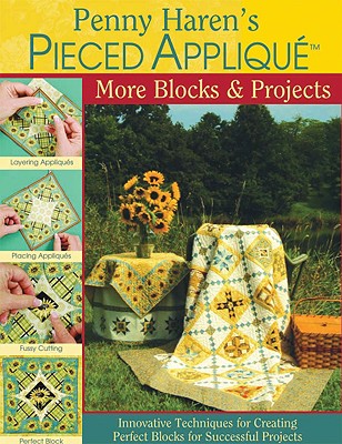 Penny Haren's Pieced Appliqué More Blocks & Projects: Innovative ...