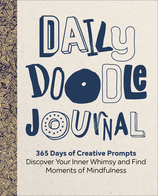 Daily Doodle Journal: 365 Days of Creative Prompts - Discover Your Inner Whimsy and Find Moments of Mindfulness Cover Image
