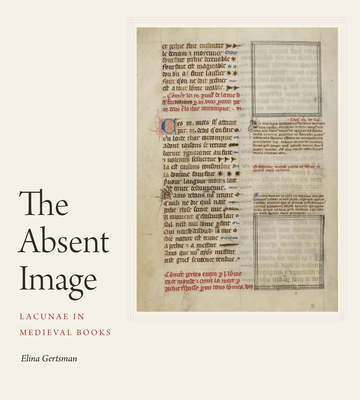 Cover for The Absent Image: Lacunae in Medieval Books