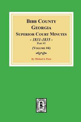Bibb County, Georgia Superior Court Minutes, 1831-1835, Part 1. ((Volume #4) Cover Image