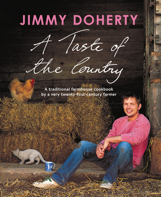A Taste of the Country: A Traditional Farmhouse Cookbook By a Very Twenty-first-century Farmer By Jimmy Doherty Cover Image