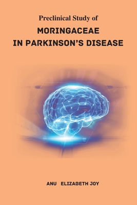 Pre - Clinical Study of Moringaceae in Parkinson's Disease By Anu Elizabeth Joy Y Cover Image