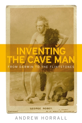 Inventing the Cave Man: From Darwin to the Flintstones Cover Image