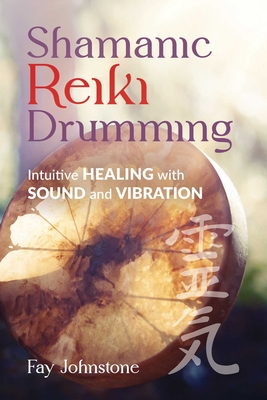 Shamanic Reiki Drumming: Intuitive Healing with Sound and Vibration Cover Image