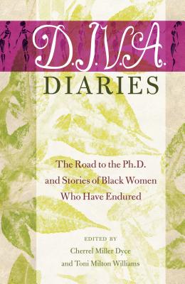 D.I.V.A. Diaries; The Road to the Ph.D. and Stories of Black Women Who Have Endured (Black Studies and Critical Thinking #58) By Cherrel Miller Dyce (Editor), Toni Milton Williams (Editor) Cover Image
