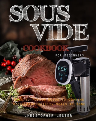 Sous Vide Cookbook for Beginners: Easy-to-Follow Guide to Cooking  Restaurant-Quality Meals at Home (Paperback)