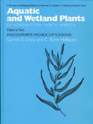 Aquatic and Wetland Plants of Northeastern North America, Volume II: A Revised and Enlarged Edition of Norman C. Fassett's A Manual of Aquatic Plants, Volume II: Angiosperms: Monocotyledons Cover Image