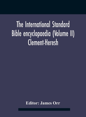 The International standard Bible encyclopaedia (Volume II) Clement-Heresh Cover Image