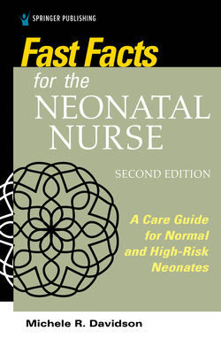 Fast Facts for the Neonatal Nurse, Second Edition: A Care Guide for Normal and High-Risk Neonates By Michele R. Davidson Cover Image
