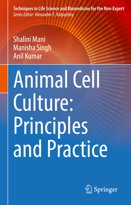 Animal Cell Culture: Principles and Practice (Techniques in Life Science and Biomedicine for the Non-Exper)