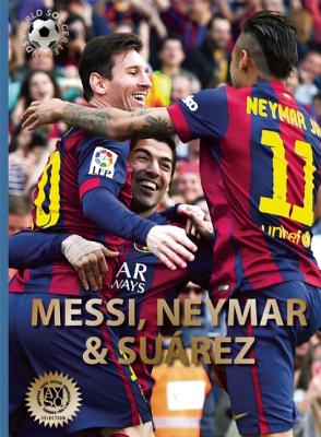 Messi, Neymar, and Suárez: The Barcelona Trio (World Soccer Legends)