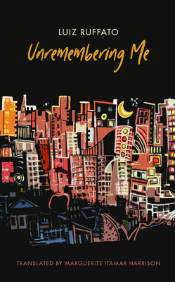 Unremembering Me (Brazilian Literature in Translation Series)