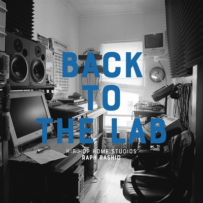Back to the Lab: Hip Hop Home Studios By Raph Rashid Cover Image