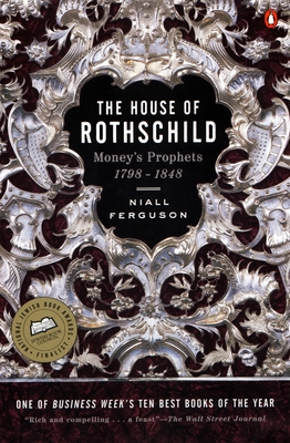 The House of Rothschild: Volume 1: Money's Prophets: 1798-1848 By Niall Ferguson Cover Image