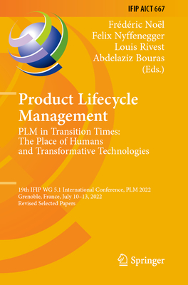 Product Lifecycle Management. Plm in Transition Times: The Place of Humans and Transformative Technologies: 19th Ifip Wg 5.1 International Conference, (IFIP Advances in Information and Communication Technology #667)