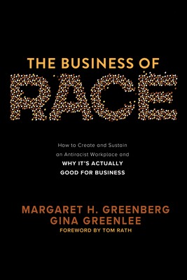 The Business of Race: How to Create and Sustain an Antiracist Workplace--And Why It's Actually Good for Business The Business of Race: How to Create and Sustain an Antiracist Workplace--And Why It's Actually Good for Business cover