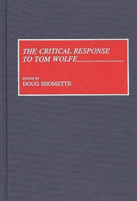 The Critical Response to Tom Wolfe (Critical Responses in Arts and Letters)