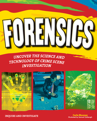 Forensics: Uncover the Science and Technology of Crime Scene Investigation (Inquire and Investigate) By Carla Mooney, Samuel Carlbaugh (Illustrator) Cover Image