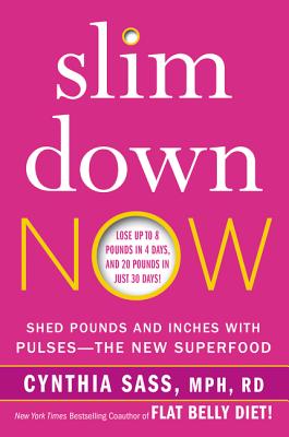 Slim Down Now: Shed Pounds and Inches with Pulses -- The New Superfood Cover Image