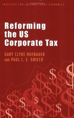 Reforming the Us Corporate Tax (Policy Analyses in International Economics #76) By Gary Clyde Hufbauer, Paul L. E. Grieco Cover Image