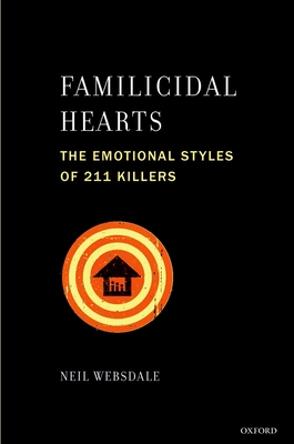 Familicidal Hearts: The Emotional Styles of 211 Killers (Interpersonal Violence) By Neil Websdale Cover Image