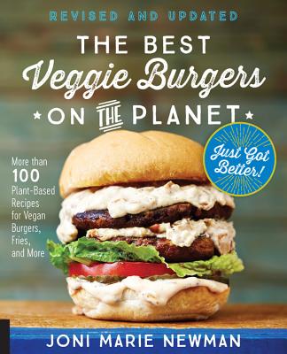 The Best Veggie Burgers on the Planet, revised and updated: More than 100 Plant-Based Recipes for Vegan Burgers, Fries, and More By Joni Marie Newman Cover Image