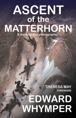 Ascent of the Matterhorn: & the Forgotten Photographs Cover Image