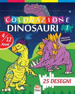 colorazione dinosauri 1 - Edizione notturna: Libro da colorare per bambini da 4 a 12 anni - 25 disegni - Volume 1 By Dar Beni Mezghana (Editor), Dar Beni Mezghana Cover Image