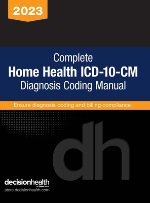 Complete Home Health ICD-10-CM Diagnosis Coding Manual, 2023 Cover Image