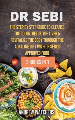 Dr Sebi 3 Books In 1 The Step By Step Guide To Cleanse The Colon Detox The Liver Revitalize The Body Through The Alkaline Hardcover Vroman S Bookstore