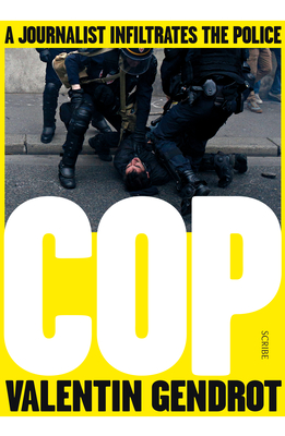 Cop: A Journalist Infiltrates the Police By Valentin Gendrot, Frank Wynne (Translator) Cover Image