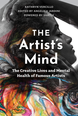 The Artist's Mind: The Creative Lives and Mental Health of Famous Artists Cover Image