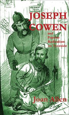Joseph Cowen and Popular Radicalism on Tyneside