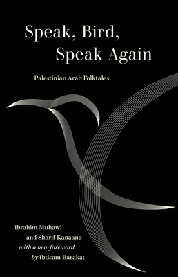 Speak, Bird, Speak Again: Palestinian Arab Folktales (World Literature in Translation) By Ibrahim Muhawi, Sharif Kanaana, Alan Dundes (Foreword by), Ibtisam Barakat (Foreword by) Cover Image