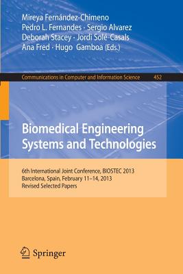 Biomedical Engineering Systems and Technologies: 6th International Joint Conference, Biostec 2013, Barcelona, Spain, February 11-14, 2013, Revised Sel (Communications in Computer and Information Science #452) Cover Image