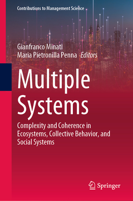 Multiple Systems: Complexity and Coherence in Ecosystems, Collective Behavior, and Social Systems (Contributions to Management Science)