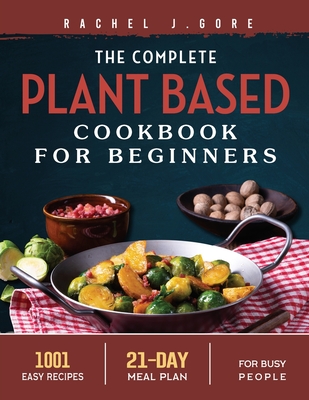 The Complete Plant Based Cookbook for Beginners 2022: 1001 Easy Recipes -  21 Days Meal Plan for Busy People (Paperback) | Third Place Books