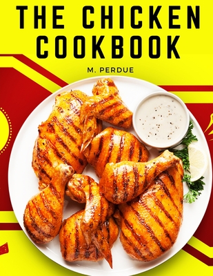 The Chicken Cookbook: The Secret Recipes and Integral Ingredients Cover Image