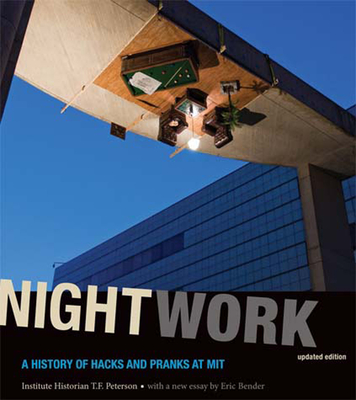 Nightwork, updated edition: A History of Hacks and Pranks at MIT By Institute Historian Peterson, Eric Bender (Contributions by) Cover Image