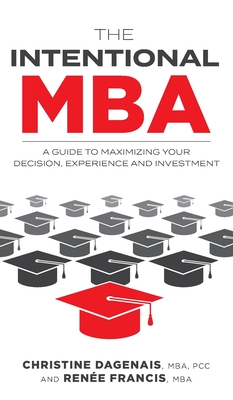 Cover for The Intentional MBA: A Guide to Maximizing Your Decision, Experience and Investment