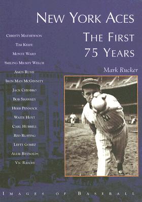 New York Aces:: The First 75 Years (Images of Baseball) By Mark Rucker Cover Image